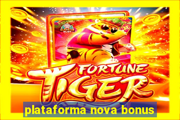 plataforma nova bonus